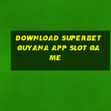 download superbet guyana app slot game