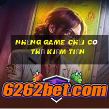 những game chơi có thể kiếm tiền