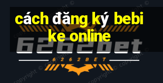 cách đăng ký bebike online