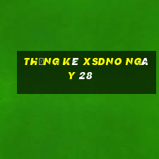 Thống kê XSDNO ngày 28