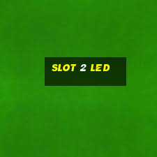 slot 2 led