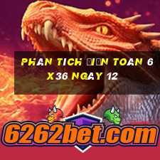 phân tích Điện Toán 6x36 ngày 12