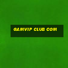 gamvip club com