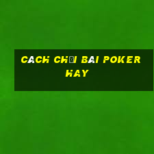 cách chơi bài poker hay