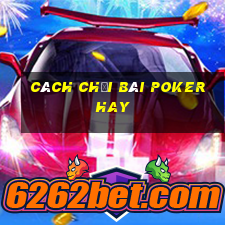 cách chơi bài poker hay