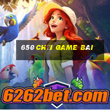 650 Chơi game bài