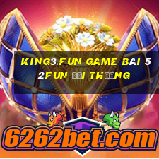 King3.Fun Game Bài 52Fun Đổi Thưởng