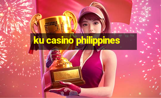 ku casino philippines