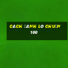 cách đánh lô chuẩn 100