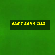 game banh club