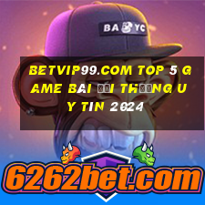 Betvip99.Com Top 5 Game Bài Đổi Thưởng Uy Tín 2024