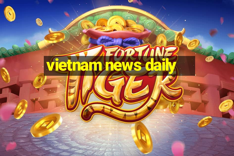 vietnam news daily