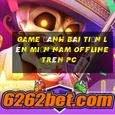 game đánh bài tiến lên miền nam offline trên pc