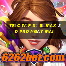 Trực tiếp xổ số max 3d pro Ngày mai