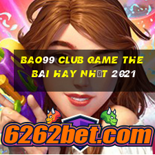 Bao99 Club Game The Bài Hay Nhất 2021