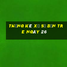 Thống kê Xổ Số bến tre ngày 26