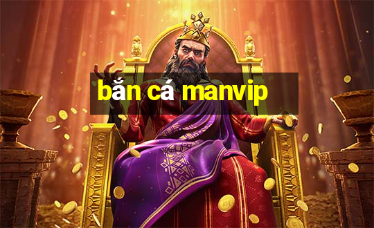 bắn cá manvip