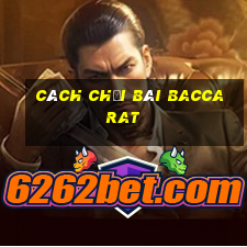 cách chơi bài baccarat