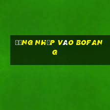 Đăng nhập vào Bofang