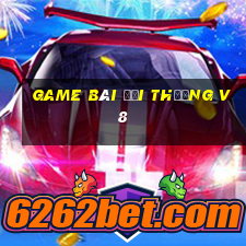 game bài đổi thưởng v8