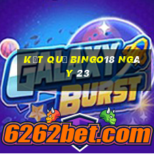 kết quả Bingo18 ngày 23