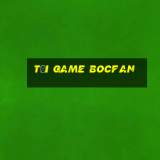 tải game bocfan