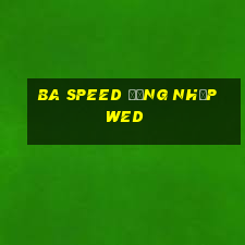 ba Speed Đăng nhập wed