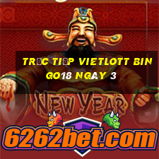 Trực tiếp vietlott Bingo18 ngày 3