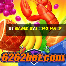 81 Game bàiđăng nhập