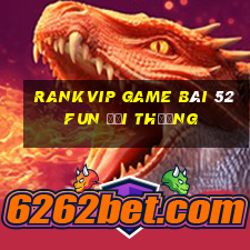 Rankvip Game Bài 52Fun Đổi Thưởng