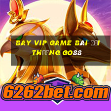 Bay Vip Game Bài Đổi Thưởng Go88