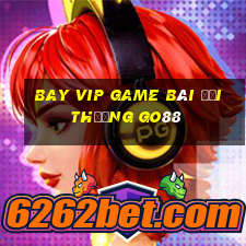 Bay Vip Game Bài Đổi Thưởng Go88