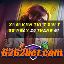 xổ số kiến thiết bến tre ngày 26 tháng 04