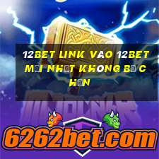 12bet link vào 12bet mới nhất không bị chặn