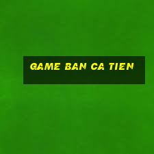 game ban ca tien