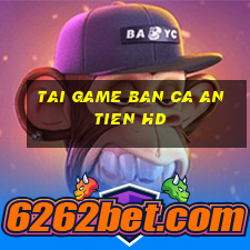 tai game ban ca an tien hd