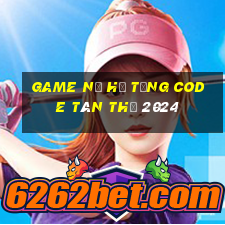 game nổ hũ tặng code tân thủ 2024