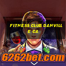 fitness club danville ca