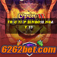 Trực tiếp Bingo18 ngày 13