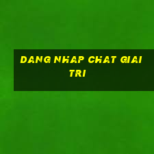 dang nhap chat giai tri