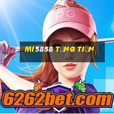 Mi5858 Tặng Tiền