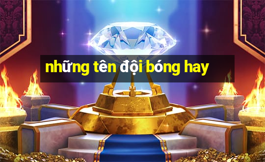 những tên đội bóng hay