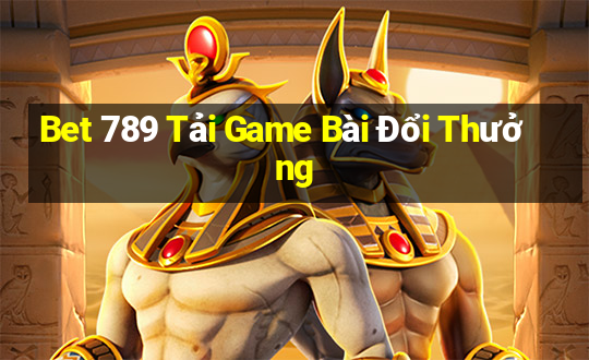 Bet 789 Tải Game Bài Đổi Thưởng