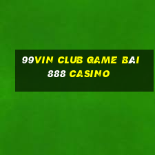 99Vin Club Game Bài 888 Casino