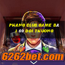 Phang Club Game Bài 69 Doi Thuong