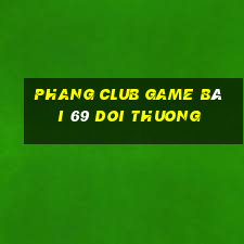 Phang Club Game Bài 69 Doi Thuong