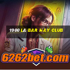 1900 là bar hay club