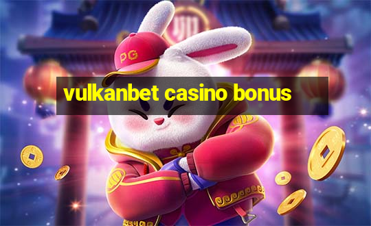 vulkanbet casino bonus