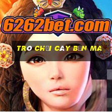 trò chơi cây bắn ma