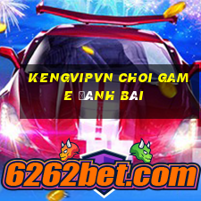 Kengvipvn Choi Game Đánh Bài